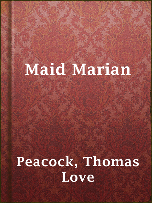 Thomas Love Peacock创作的Maid Marian作品的详细信息 - 可供借阅